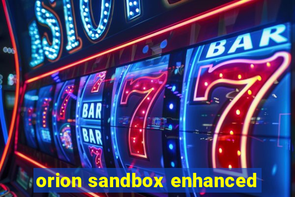 orion sandbox enhanced